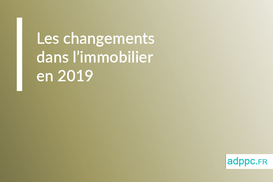 Les changements dans l'immobilier en 2019