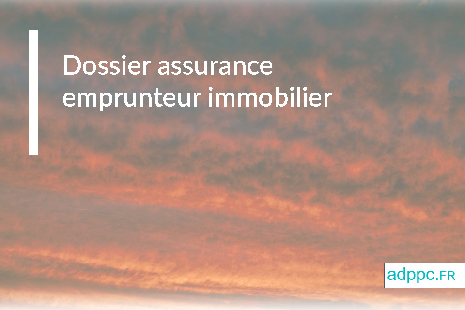 Dossier assurance emprunteur immobilier