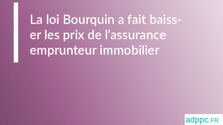 La loi Bourquin a fait baisser les prix de l’assurance emprunteur immobilier