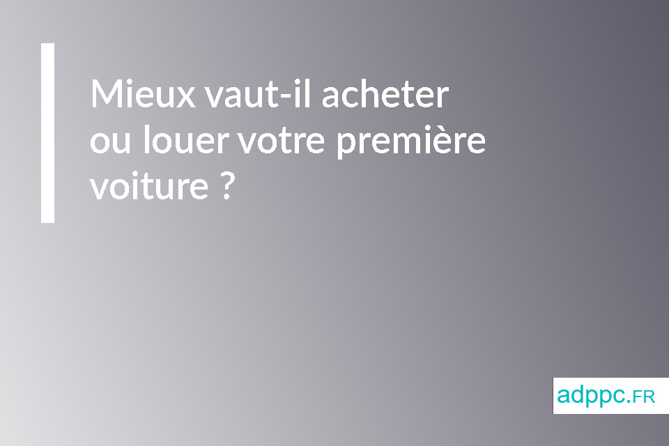 Mieux vaut-il acheter ou louer votre première voiture ?