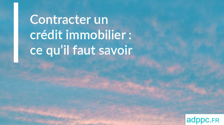 Contracter un crédit immobilier : ce qu'il faut savoir