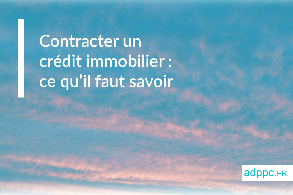 Contracter un crédit immobilier : ce qu'il faut savoir