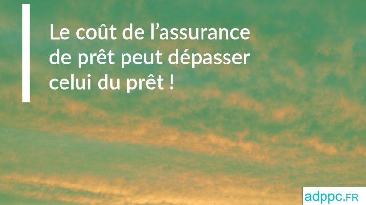 Le coût de l’assurance de prêt peut dépasser celui du prêt !