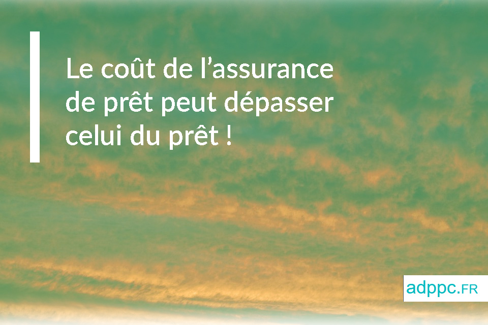 Le coût de l’assurance de prêt peut dépasser celui du prêt !