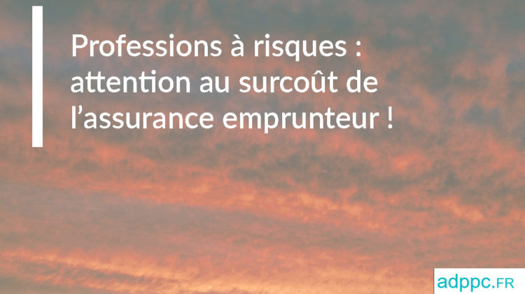 Professions à risques : attention au surcoût de l’assurance emprunteur !