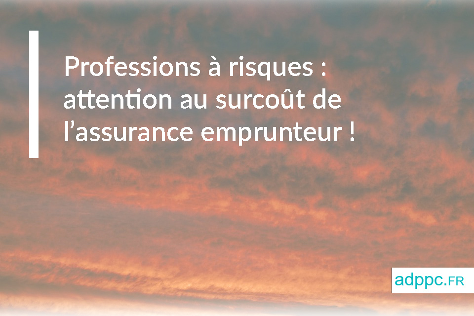 Professions à risques : attention au surcoût de l’assurance emprunteur !