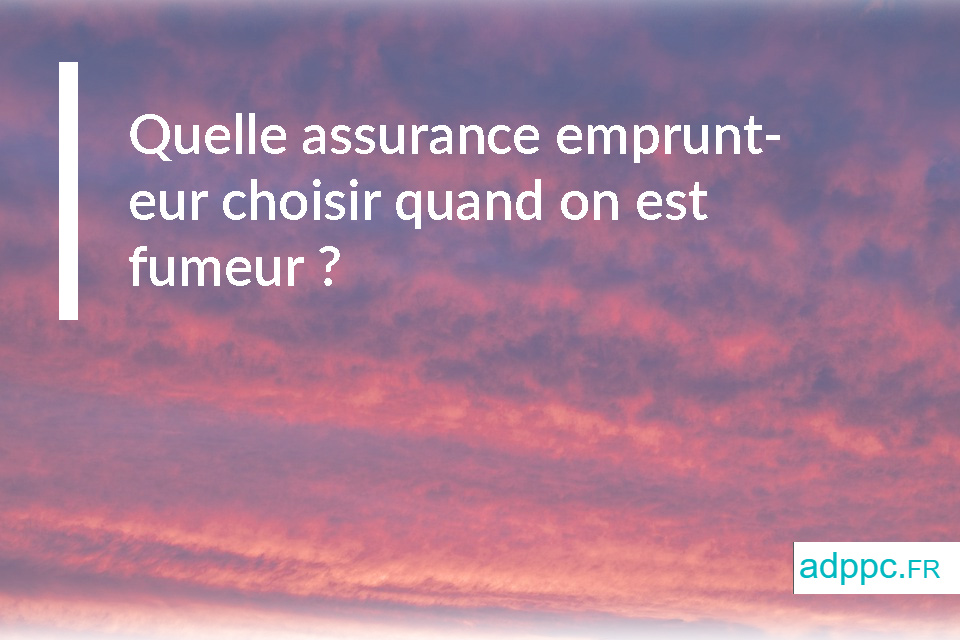 Quelle assurance emprunteur choisir quand on est fumeur ?