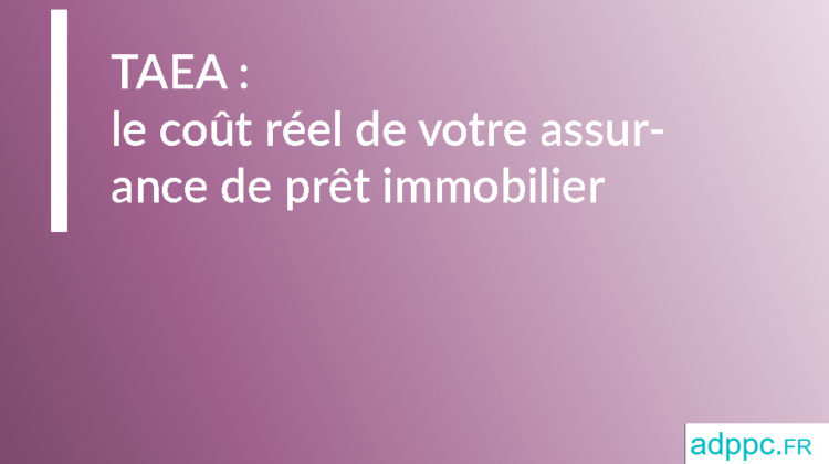 TAEA : le coût réel de votre assurance de prêt immobilier