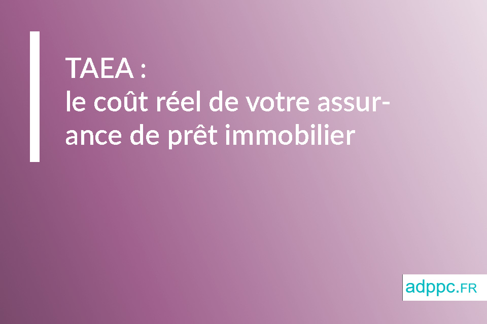 TAEA : le coût réel de votre assurance de prêt immobilier