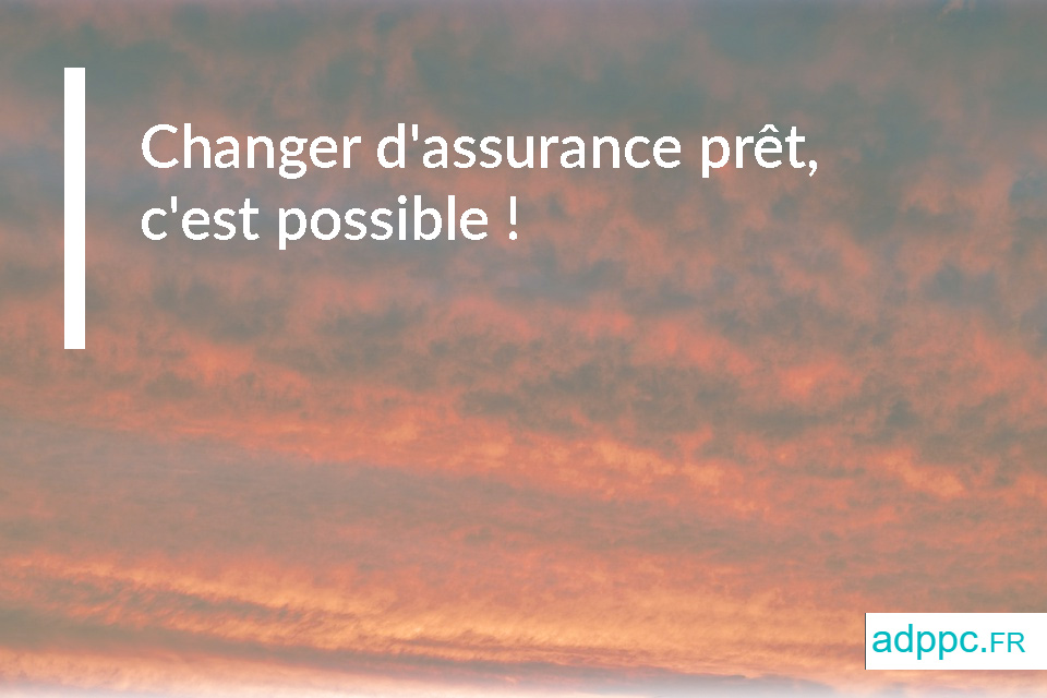 Changer d'assurance prêt, c'est possible : voici comment faire