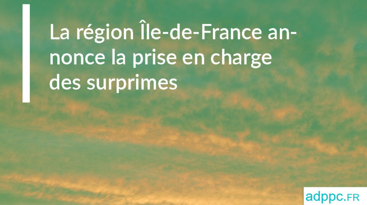 Surprime assurance pret immobilier : la région Île-de-France annonce la prise en charge des surprimes