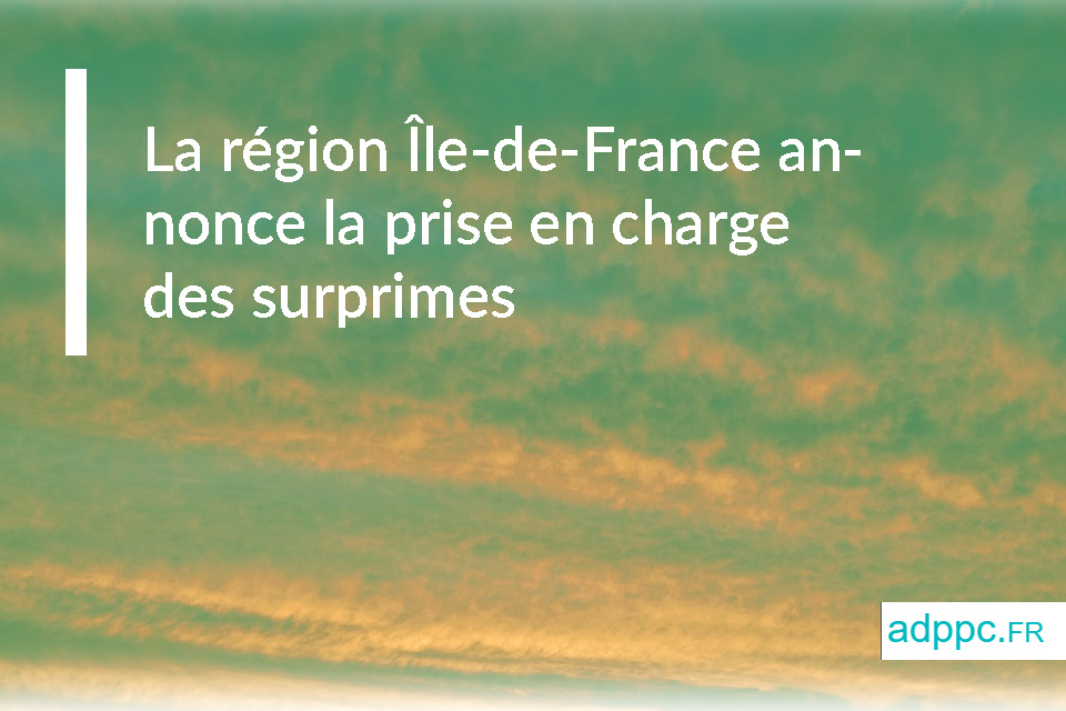 Surprime assurance pret immobilier : la région Île-de-France annonce la prise en charge des surprimes