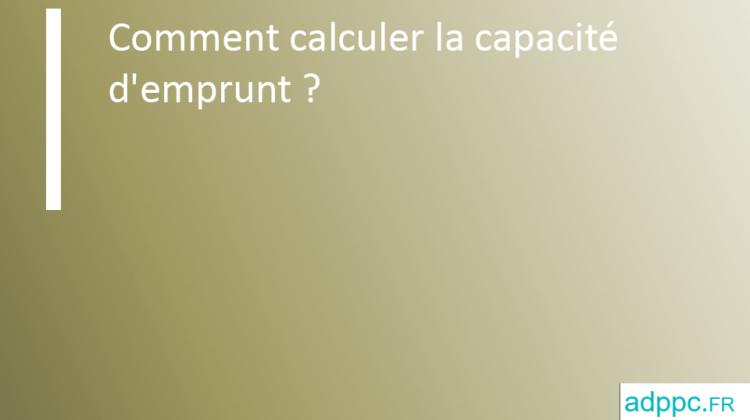 Comment calculer la capacité d'emprunt ?