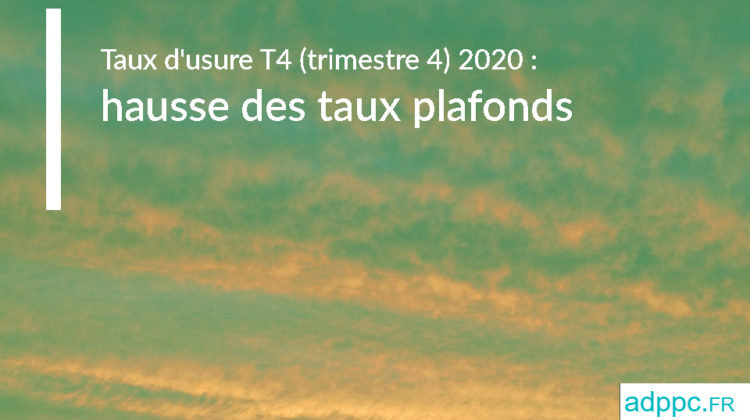 Taux d’usure T4 (trimestre 4) 2020 : hausse des taux plafonds