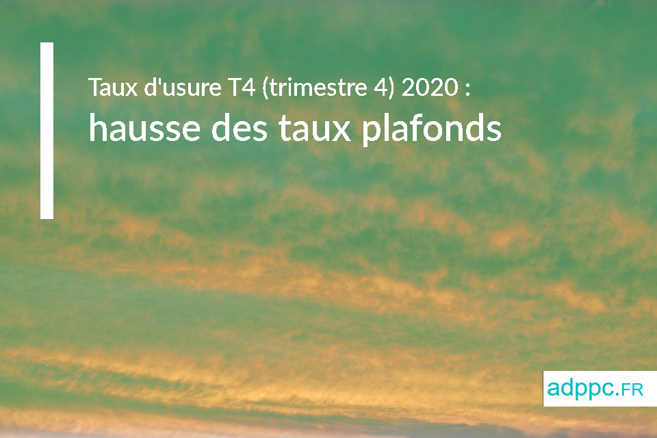 Taux d’usure T4 (trimestre 4) 2020 : hausse des taux plafonds