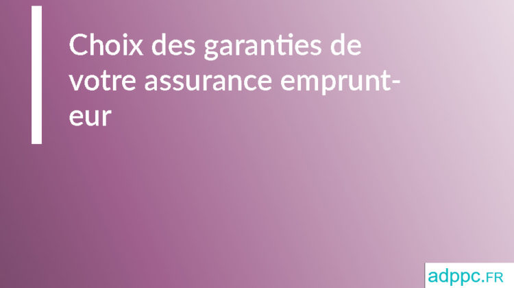 choix des garanties assurance de pret immobilier