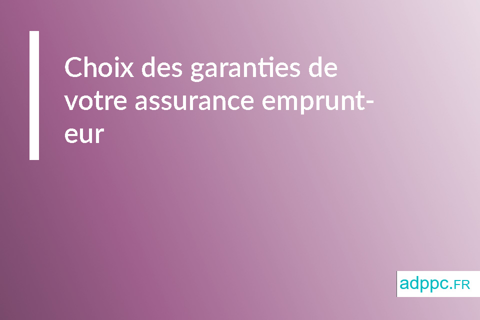 choix des garanties assurance de pret immobilier