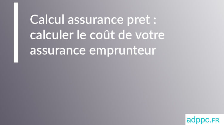 Calcul assurance pret