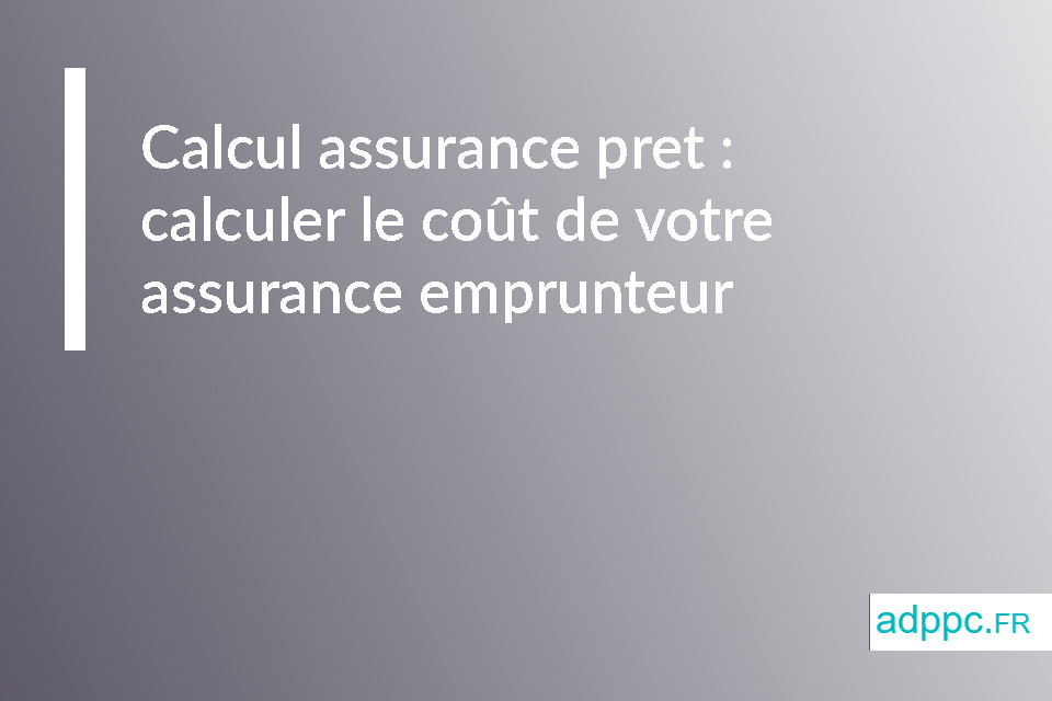 Calcul assurance pret