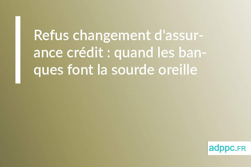 Refus changement d'assurance crédit