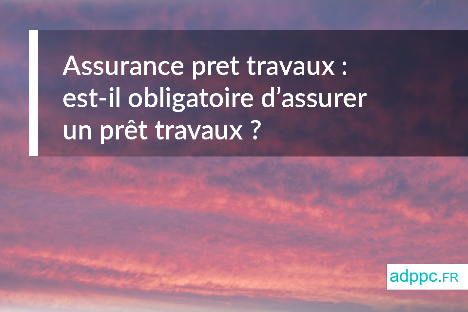 assurance pret travaux