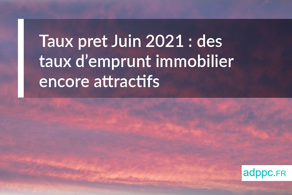 Taux pret Juin 2021