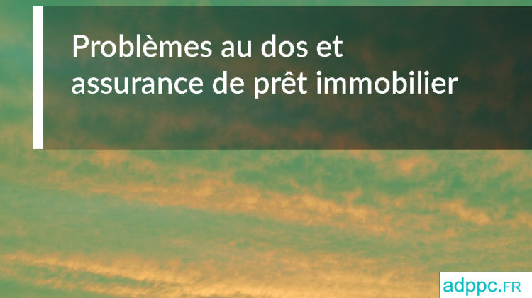 Problèmes au dos et assurance de prêt immobilier