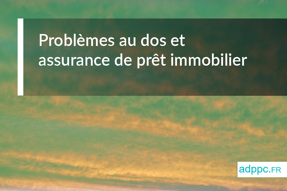 Problèmes au dos et assurance de prêt immobilier