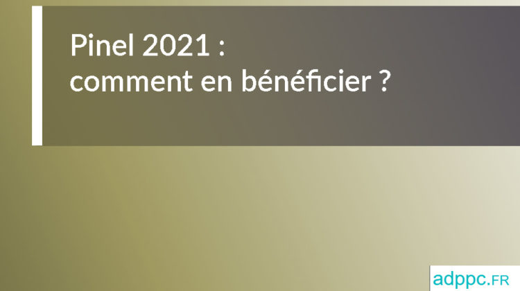 Pinel 2021 : comment en bénéficier ?