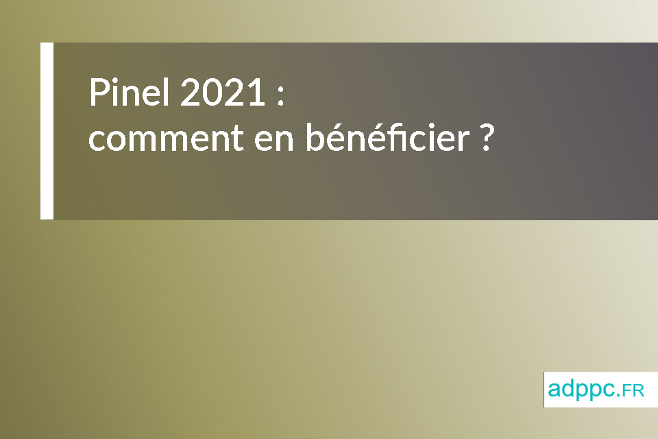 Pinel 2021 : comment en bénéficier ?
