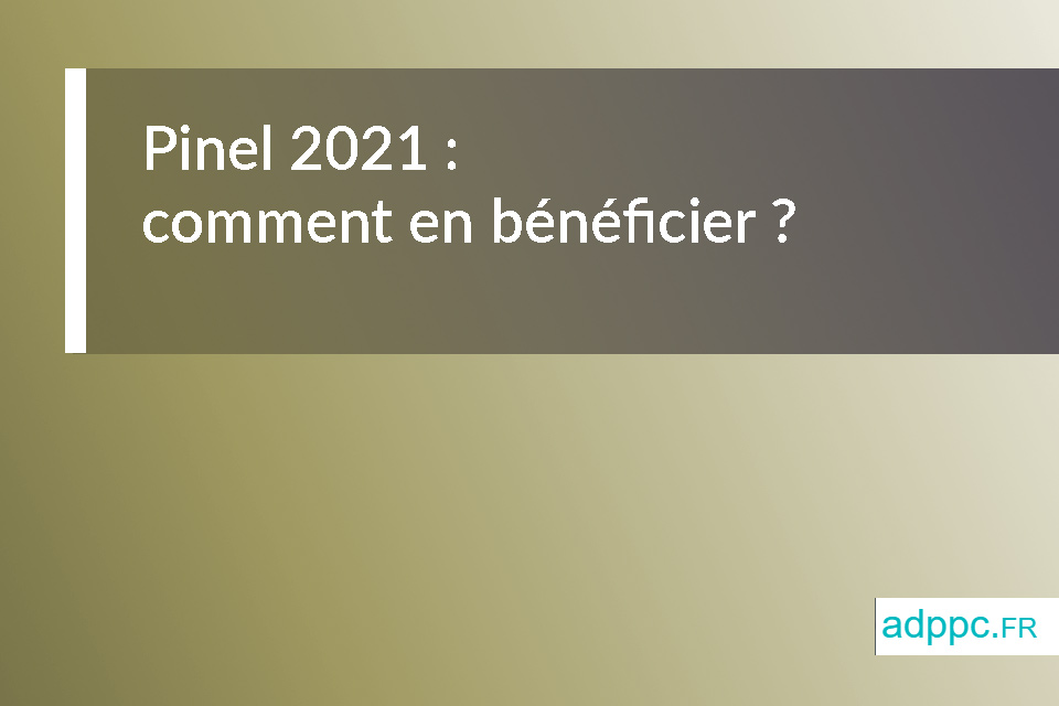 Pinel 2021 : comment en bénéficier ?