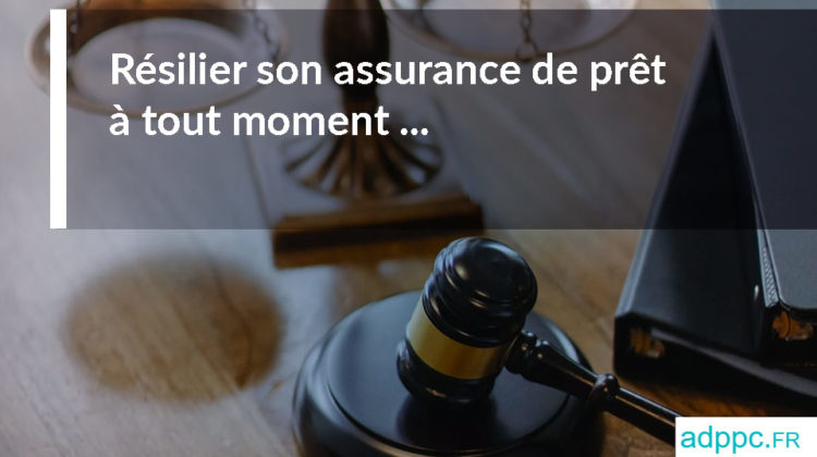 Résilier son assurance de prêt à tout moment