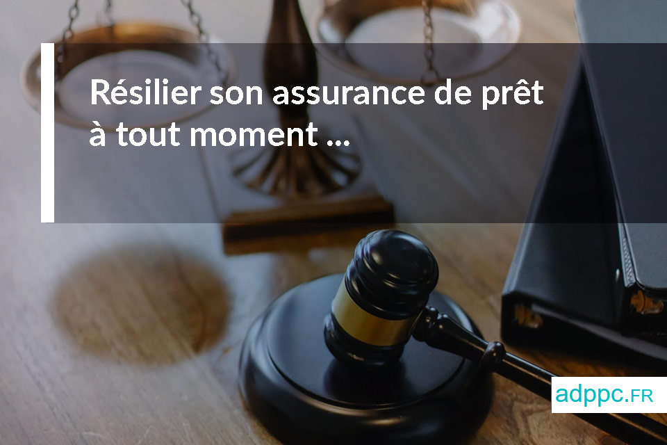 Résilier son assurance de prêt à tout moment