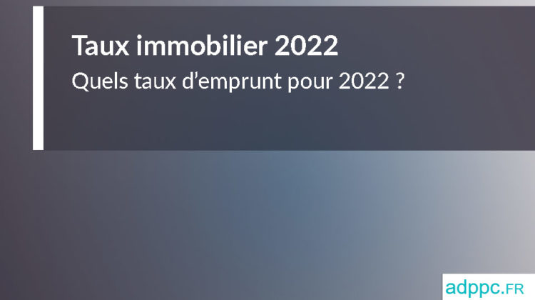 Taux immobilier 2022