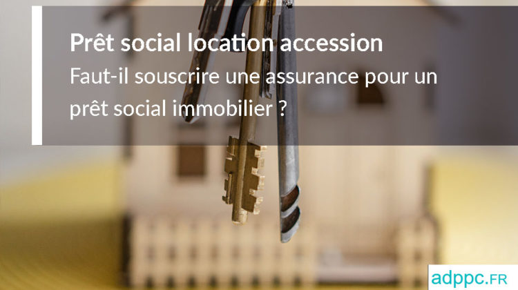 Assurance pret social location accession (PSLA)