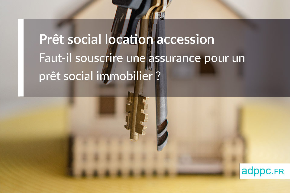 Assurance pret social location accession (PSLA)