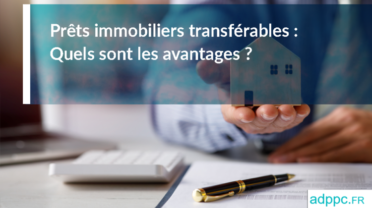 Les avantages d'un transfert de prêt immobilier