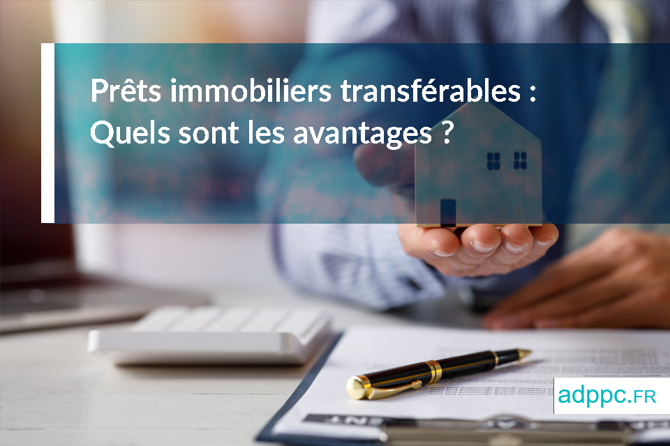 Les avantages d'un transfert de prêt immobilier