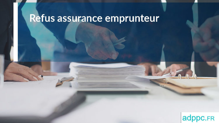 Refus assurance emprunteur