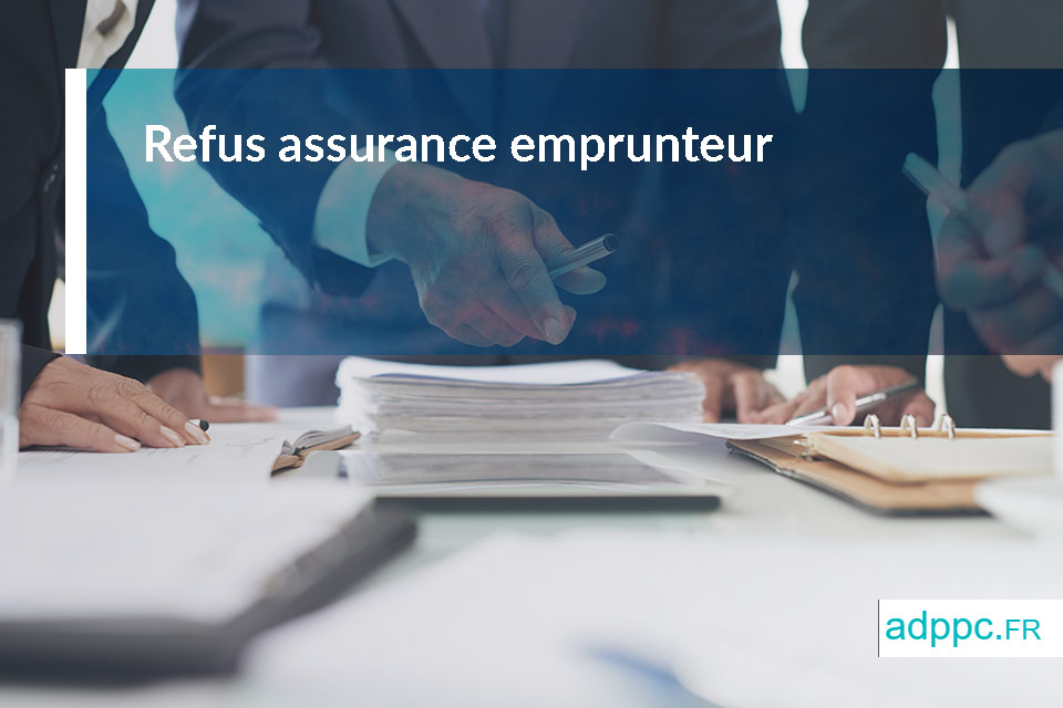 Refus assurance emprunteur