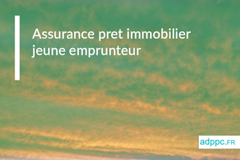 Assurance pret immobilier jeune emprunteur